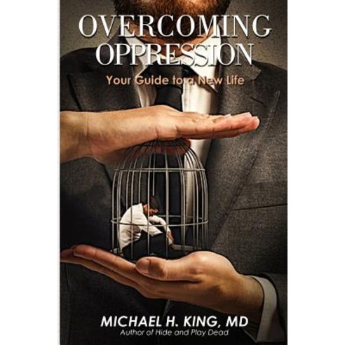 Overcoming Oppression: Your Guide to a New Life Paperback, Createspace Independent Publishing Platform