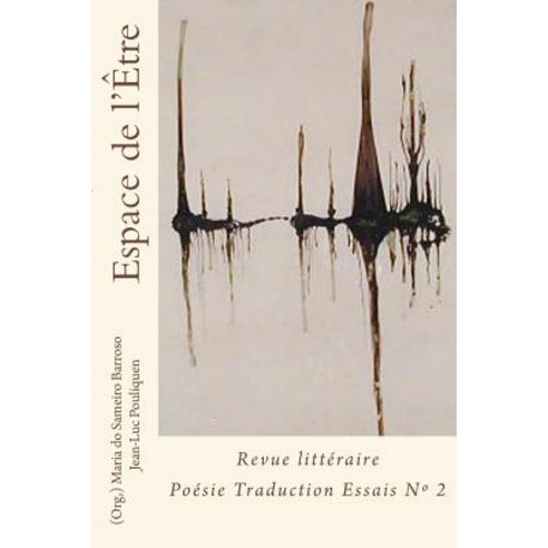 Espace de L Etre: Revue Litteraire Poesie Traduction Et Essai Paperback, Createspace Independent Publishing Platform