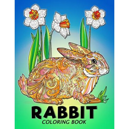 Rabbit Coloring Book: Animal Stress-Relief Coloring Book for Adults and Grown-Ups Paperback, Createspace Independent Publishing Platform