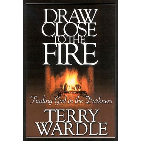 Draw Close to the Fire: Finding God in the Darkness Paperback, ACU Press/Leafwood Publishers