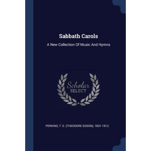 Sabbath Carols: A New Collection of Music and Hymns Paperback, Sagwan Press