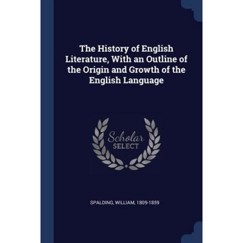 The History of English Literature with an Outline of the Origin and Growth of the English Language Paperback, Sagwan Press