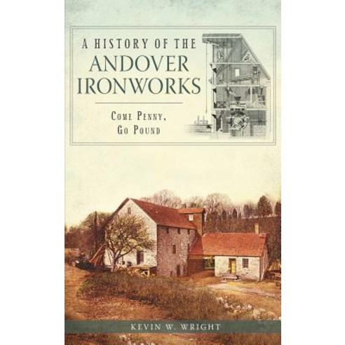 A History of the Andover Ironworks: Come Penny Go Pound Hardcover, History Press Library Editions