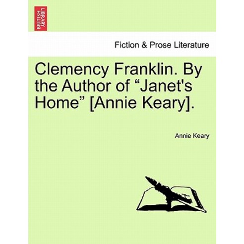 Clemency Franklin. by the Author of "Janet''s Home" [Annie Keary]. Paperback, British Library, Historical Print Editions