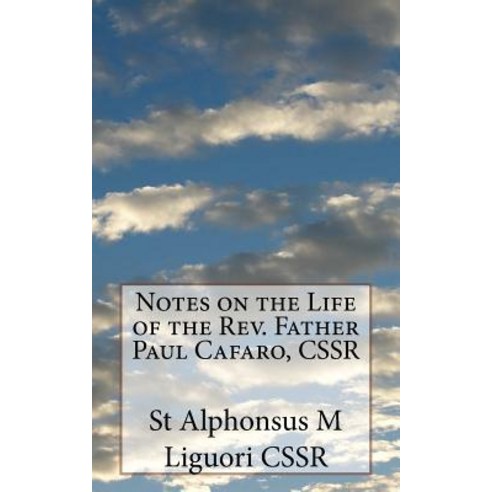 Notes on the Life of the Rev. Father Paul Cafaro Cssr Paperback, Createspace Independent Publishing Platform