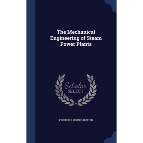The Mechanical Engineering of Steam Power Plants Hardcover, Sagwan Press