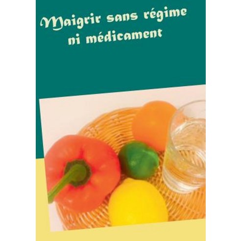 Maigrir Sans Regime Ni Medicament Paperback, Books on Demand