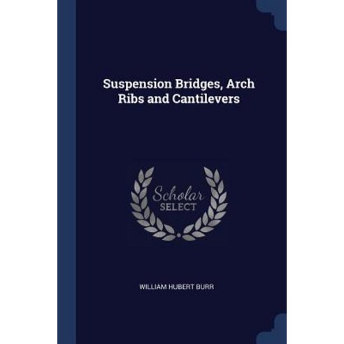 Suspension Bridges Arch Ribs and Cantilevers Paperback, Sagwan Press