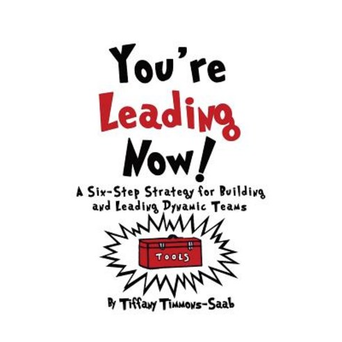 You''re Leading Now! a Six-Step Strategy for Building and Leading Dynamic Teams Paperback, Timmons Consulting