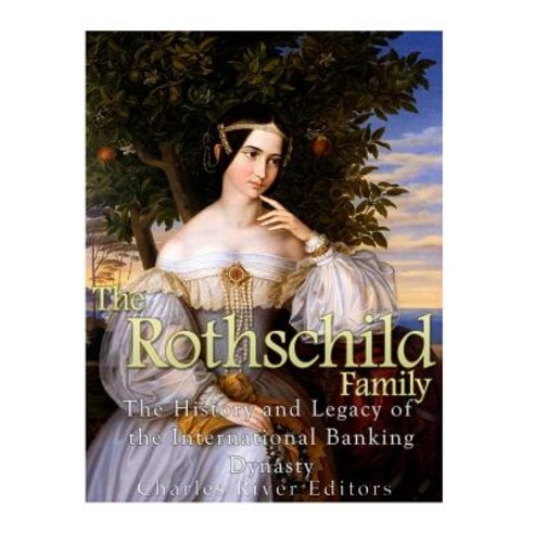 The Rothschild Family: The History and Legacy of the International Banking Dynas Paperback, Createspace Independent Publishing Platform