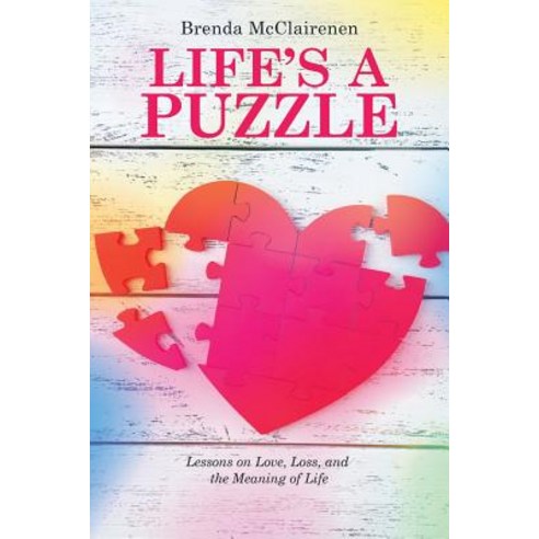 Life''s a Puzzle: Lessons on Love Loss and the Meaning of Life Paperback, WestBow Press