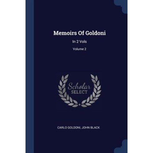 Memoirs of Goldoni: In 2 Vols; Volume 2 Paperback, Sagwan Press
