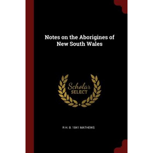 Notes on the Aborigines of New South Wales Paperback, Andesite Press