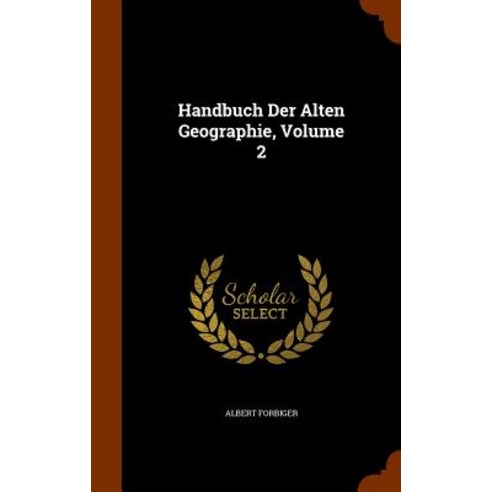 Handbuch Der Alten Geographie Volume 2 Hardcover, Arkose Press