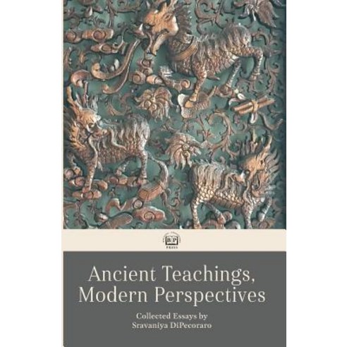 Ancient Teachings Modern Perspectives: Collected Essays Paperback, Barefoot Philosopher Press