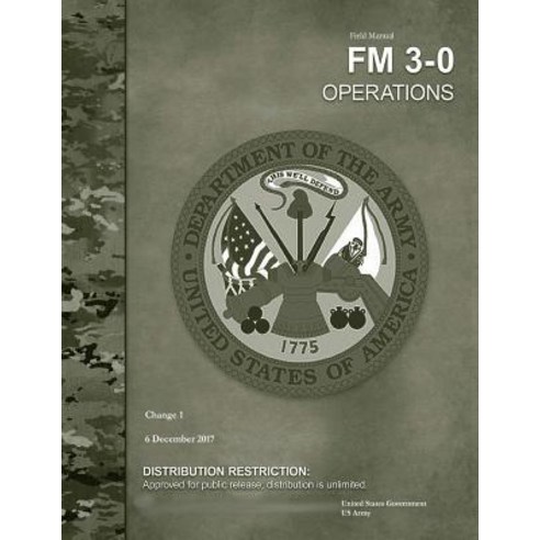 Field Manual FM 3-0 Operations Change 1 6 December 2017 Paperback, Createspace Independent Publishing Platform