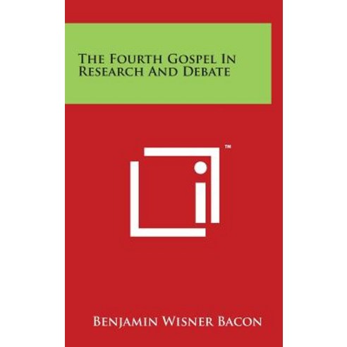 The Fourth Gospel in Research and Debate Hardcover, Literary Licensing, LLC