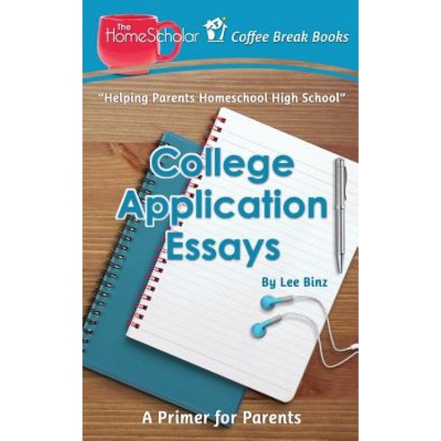 College Application Essays: A Primer for Parents Paperback, Createspace Independent Publishing Platform