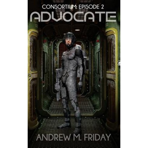 Advocate: Consortium: Episode 2 Paperback, Createspace Independent Publishing Platform