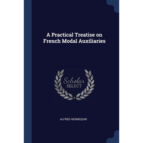 A Practical Treatise on French Modal Auxiliaries Paperback, Sagwan Press