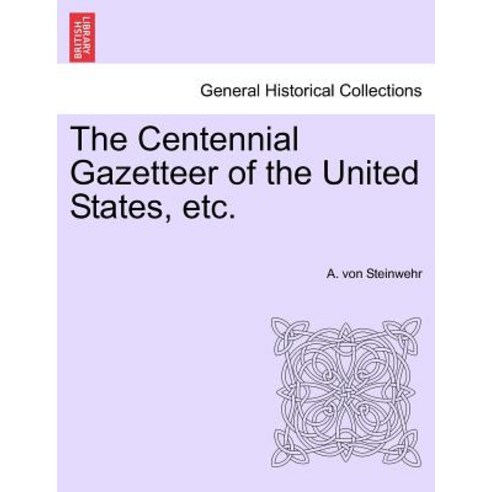 The Centennial Gazetteer of the United States Etc. Paperback, British Library, Historical Print Editions