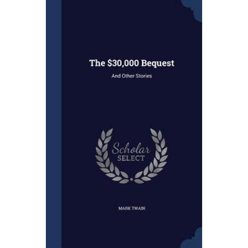 The $30 000 Bequest: And Other Stories Hardcover, Sagwan Press