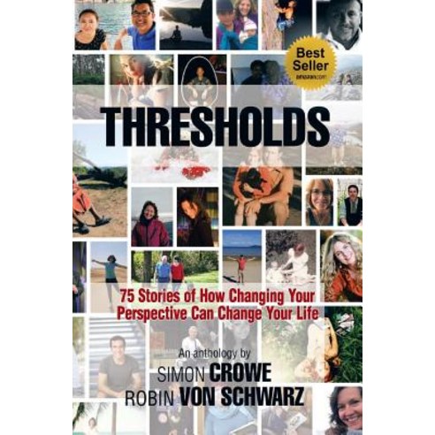 Thresholds: 75 Stories of How Changing Your Perspective Can Change Your Life Paperback, Createspace Independent Publishing Platform