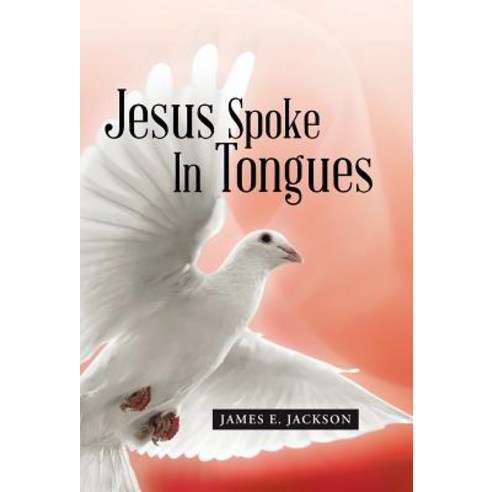 Jesus Spoke in Tongues Hardcover, WestBow Press