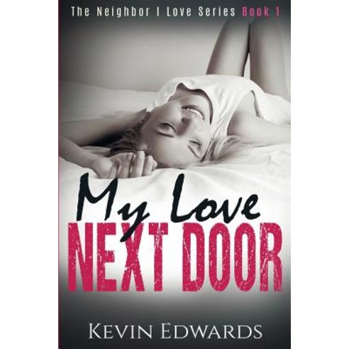 My Love Next Door: A Contemporary Romance Novel Paperback, Createspace Independent Publishing Platform
