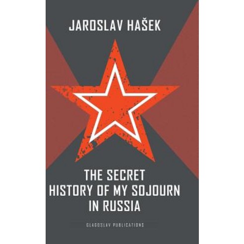 The Secret History of My Sojourn in Russia Hardcover, Glagoslav Publications Ltd.