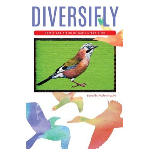 Diversifly: Poetry and Art on Britain''s Urban Birds Paperback, Fair Acre Press