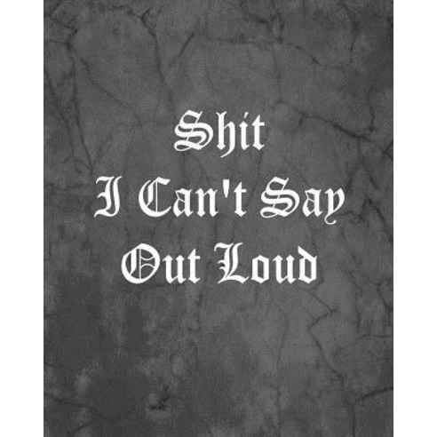 I Can #39 #39 t Say Out Loud: An Offensive Cover Notebook Lined 8x10 104