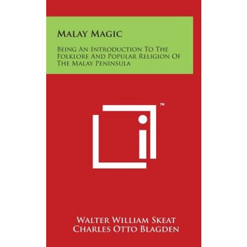 Malay Magic: Being an Introduction to the Folklore and Popular Religion of the Malay Peninsula Hardcover, Literary Licensing, LLC