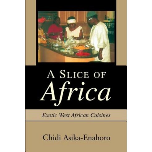 A Slice of Africa: Exotic West African Cuisines Paperback, iUniverse