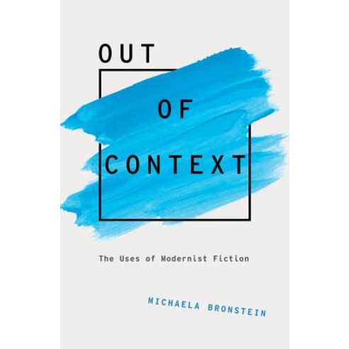 Out of Context: The Uses of Modernist Fiction Hardcover, Oxford University Press, USA