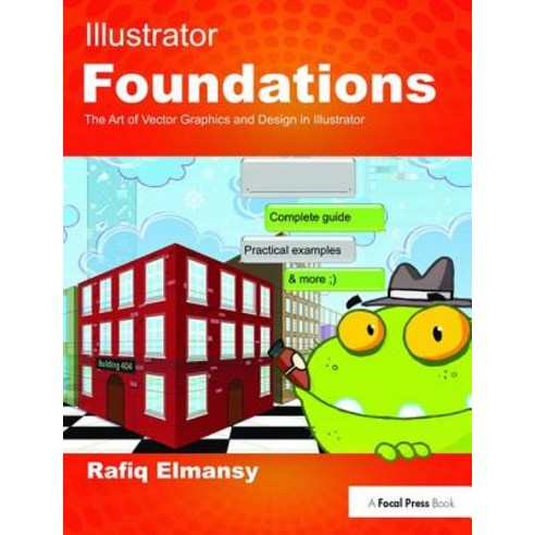 Illustrator Foundations: The Art of Vector Graphics Design and Illustration in Illustrator Hardcover, Focal Press