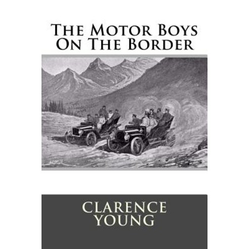 The Motor Boys on the Border Paperback, Createspace Independent Publishing Platform
