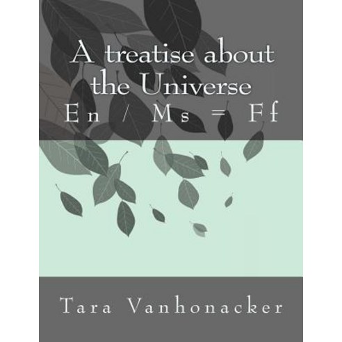 A Treatise about the Universe: En / MS = Ff Paperback, Createspace Independent Publishing Platform