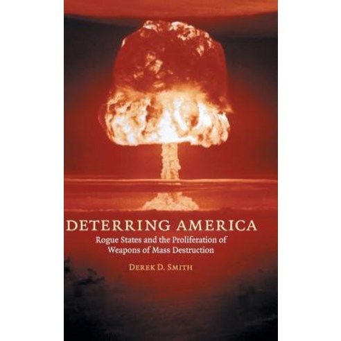 Deterring America: Rogue States and the Proliferation of Weapons of Mass Destruction Hardcover, Cambridge University Press
