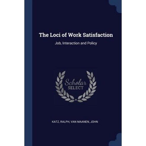 The Loci of Work Satisfaction: Job Interaction and Policy Paperback, Sagwan Press