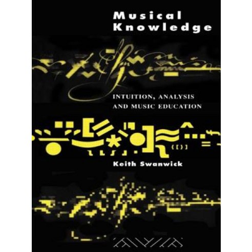 Musical Knowledge: Intuition Analysis and Music Education Paperback, Routledge