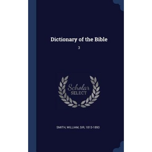 Dictionary of the Bible: 3 Hardcover, Sagwan Press