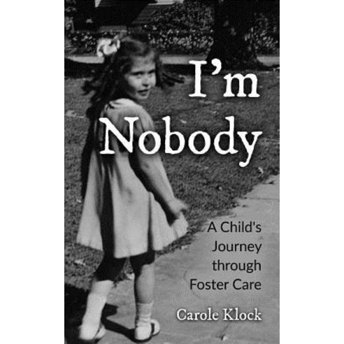 I''m Nobody: A Child''s Journey Through Foster Care Paperback, Createspace Independent Publishing Platform