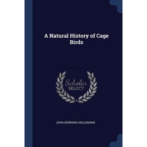 A Natural History of Cage Birds Paperback, Sagwan Press