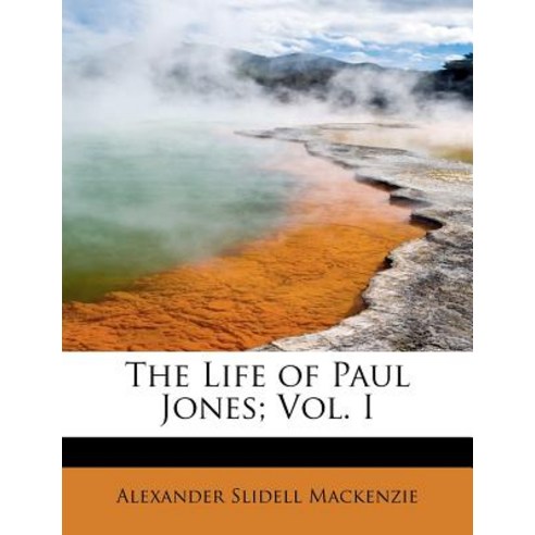 The Life of Paul Jones; Vol. I Paperback, BiblioLife