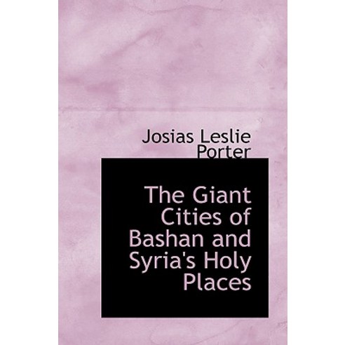 The Giant Cities of Bashan and Syria''s Holy Places Hardcover, BiblioLife