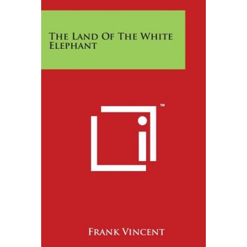 The Land of the White Elephant Paperback, Literary Licensing, LLC