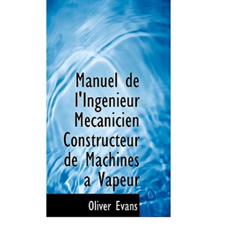 Manuel de L''Ingenieur Maccanicien Constructeur de Machines a Vapeur Hardcover, BiblioLife