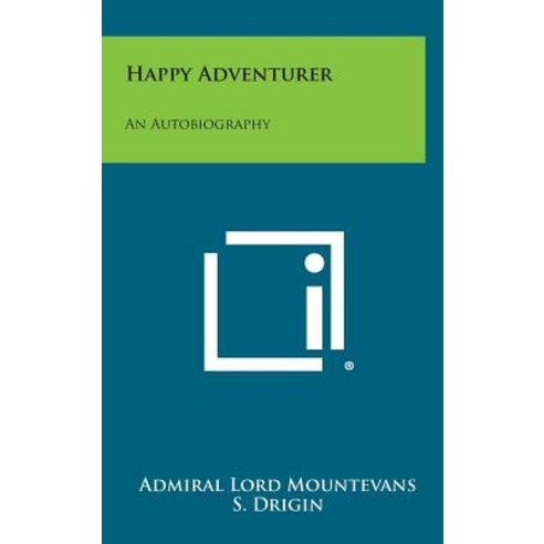 Happy Adventurer: An Autobiography Hardcover, Literary Licensing, LLC