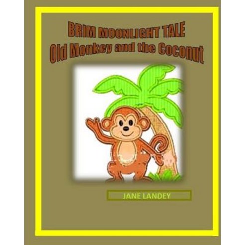 Old Monkey and the Coconut: Brim Moonlight Tale Paperback, Createspace Independent Publishing Platform